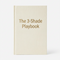 The 3-Shade Playbook